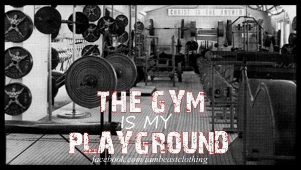 "The gym is my playground."